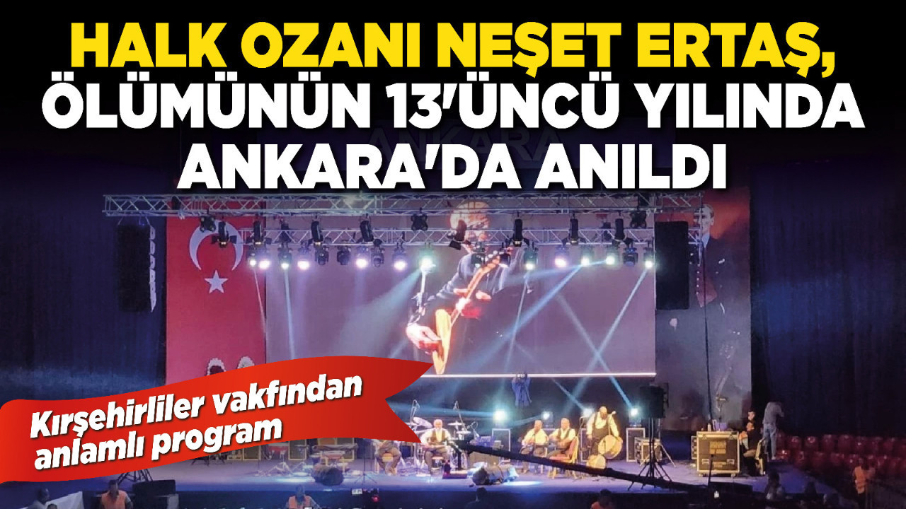 Halk ozanı Neşet Ertaş, ölümünün 13'üncü yılında Ankara'da anıldı