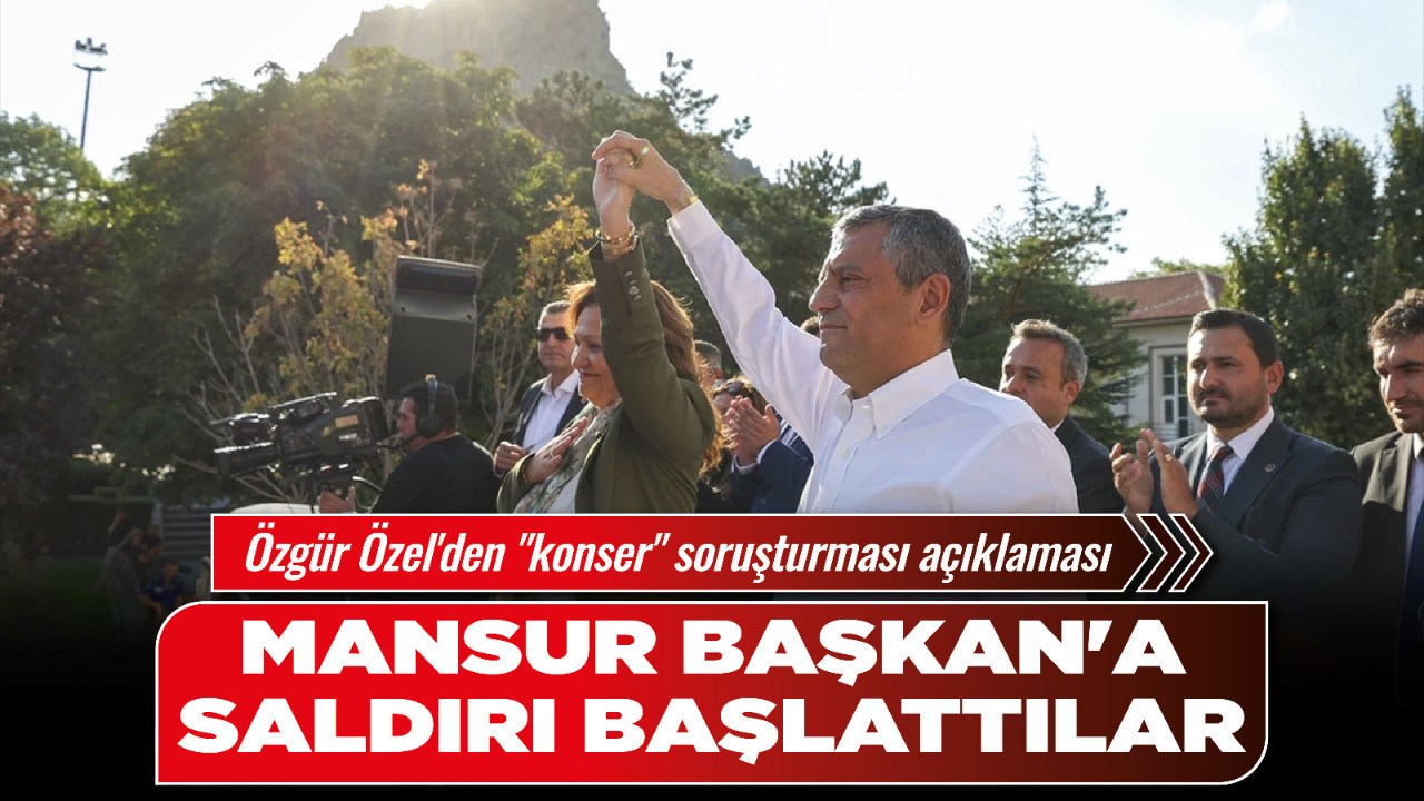 Özgür Özel'den "konser" soruşturması açıklaması: "Mansur Başkan'a saldırı başlattılar!"