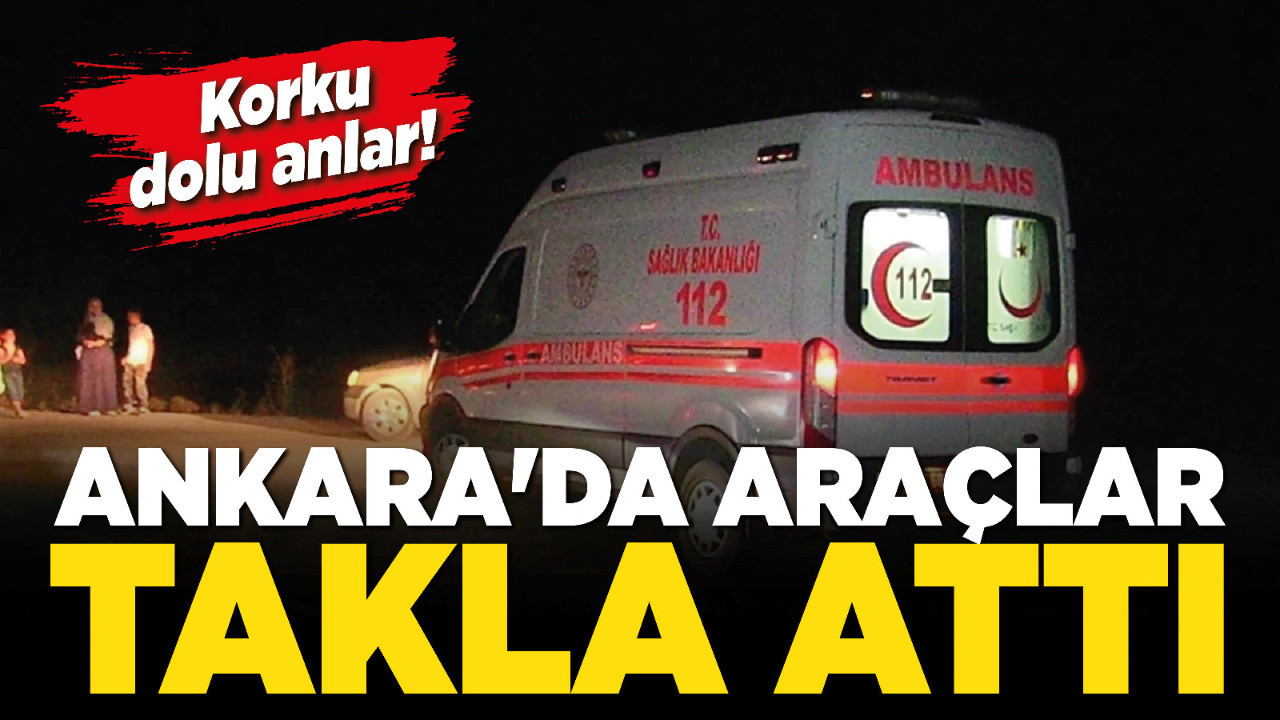 Ankara'da araçlar takla attı! Korku dolu anlar!