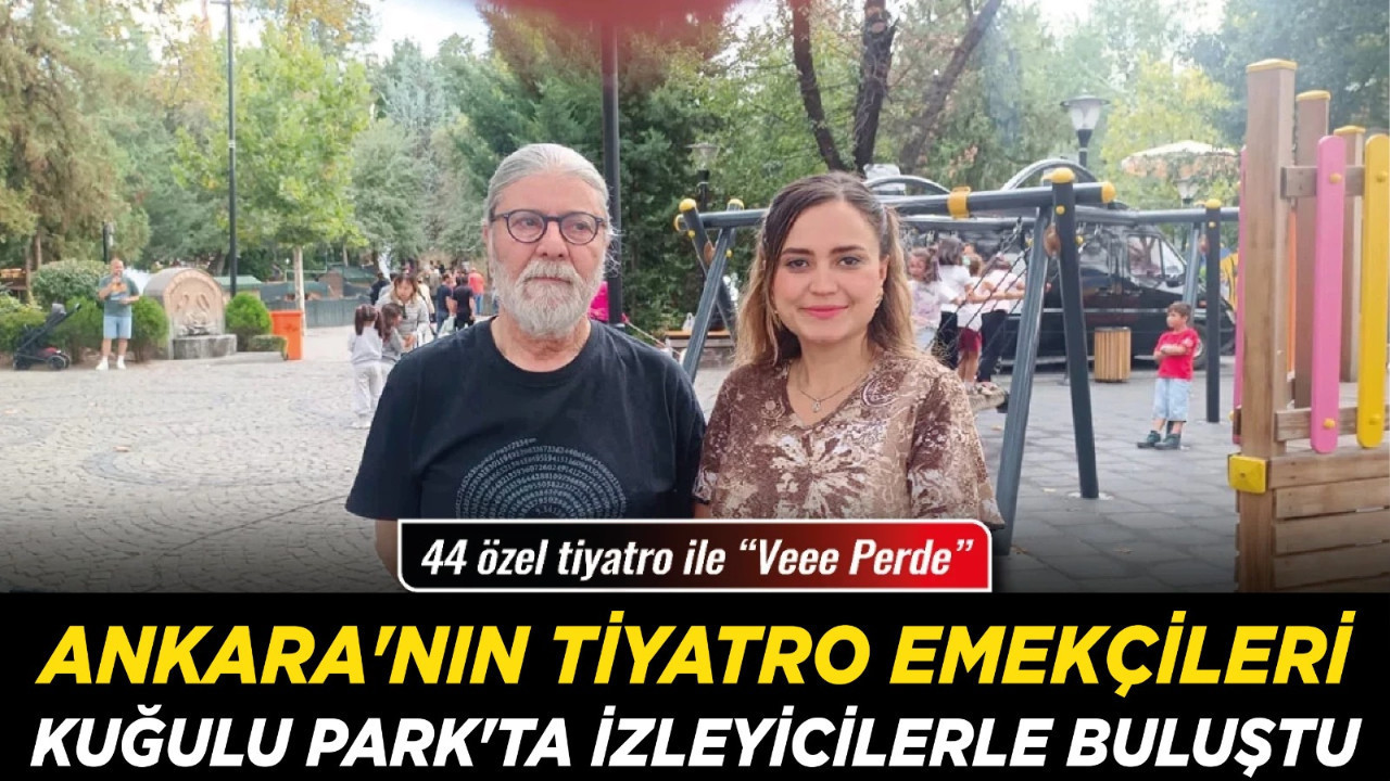 44 özel tiyatro ile “Veee Perde”! Ankara'nın tiyatro emekçileri Kuğulu Park'ta izleyicilerle buluştu