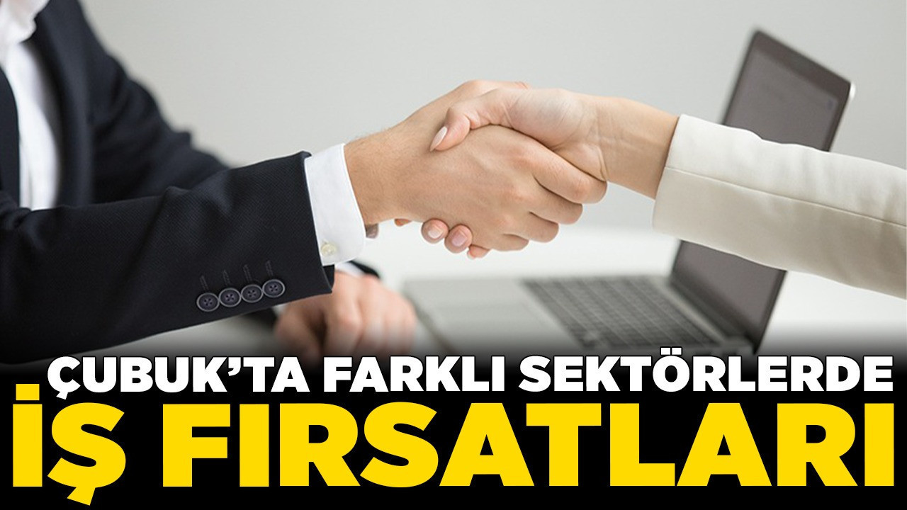 Çubuk’ta farklı sektörlerde iş fırsatları