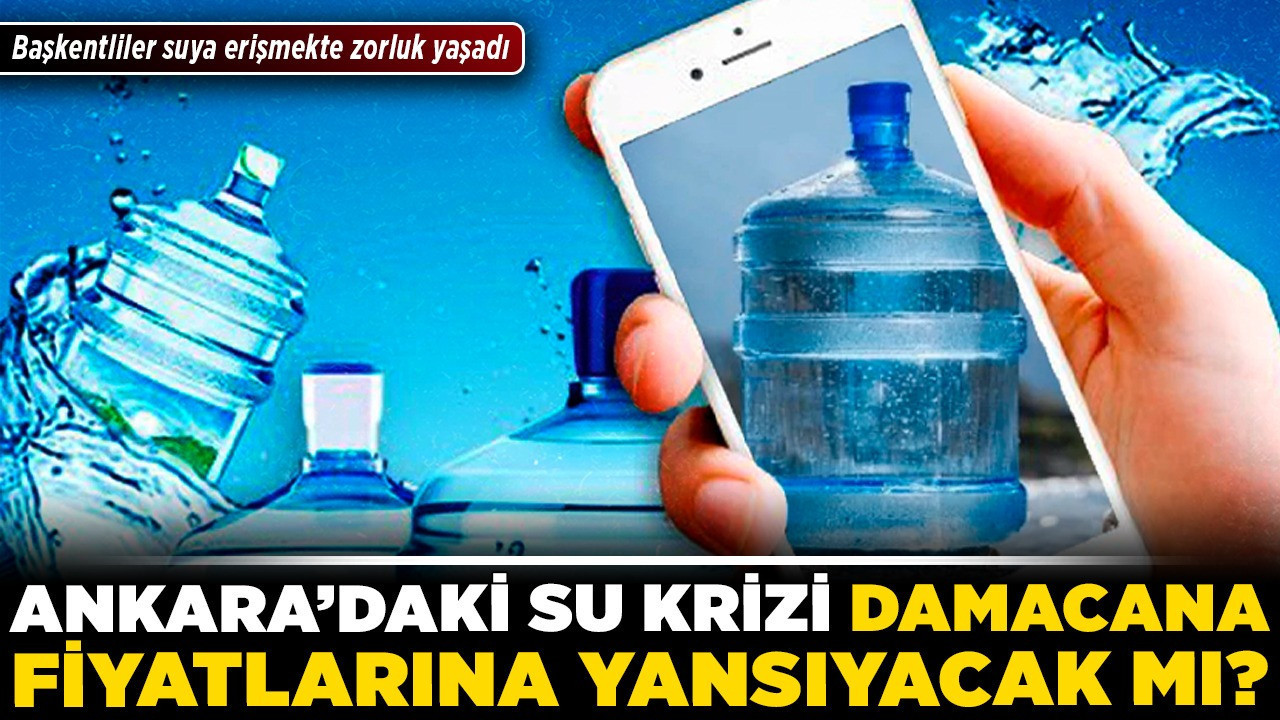 Ankara’daki su krizi damacana fiyatlarına yansıyacak mı? Başkentliler suya erişmekte zorluk yaşadı