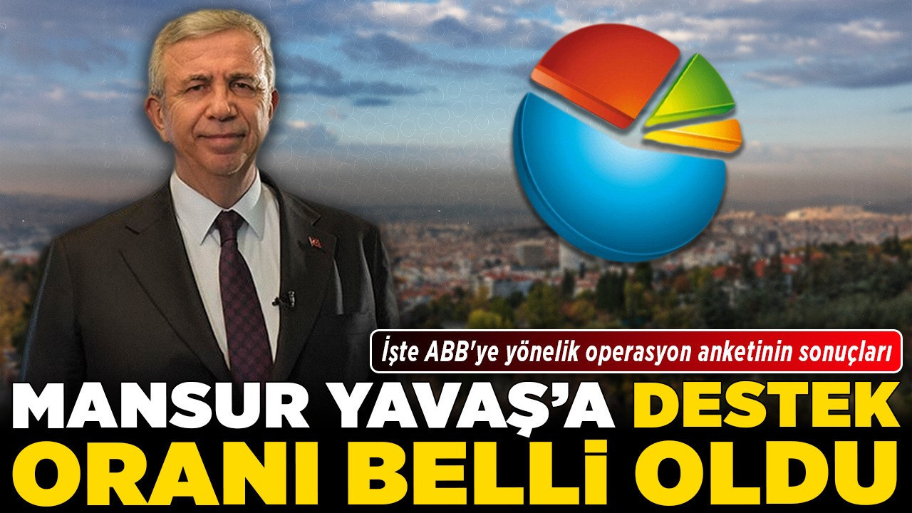İşte ABB'ye yönelik operasyon anketinin sonuçları! Mansur Yavaş'a destek oranı belli oldu