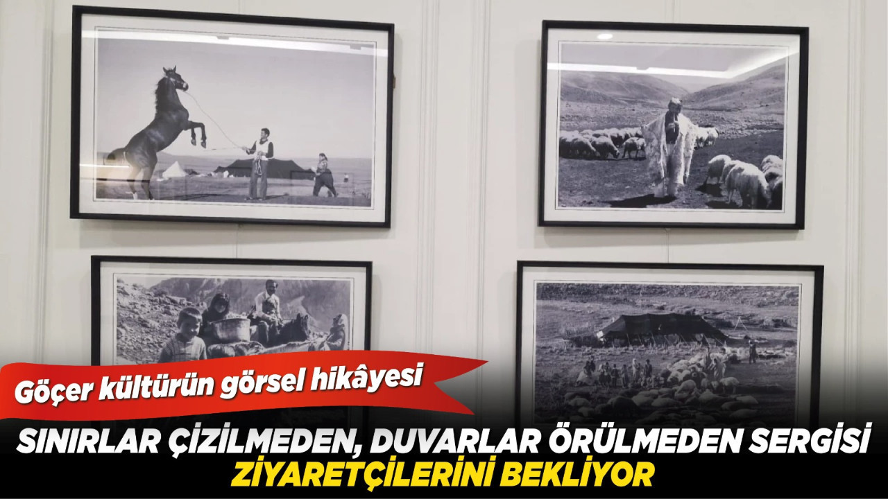 Göçer kültürün görsel hikâyesi: Sınırlar Çizilmeden, Duvarlar Örülmeden sergisi ziyaretçilerini bekliyor