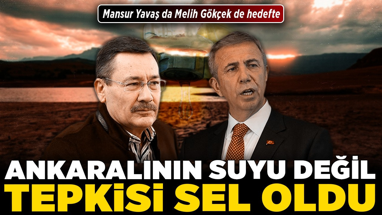 Ankaralının suyu değil tepkisi sel oldu! Mansur Yavaş da Melih Gökçek de hedefte