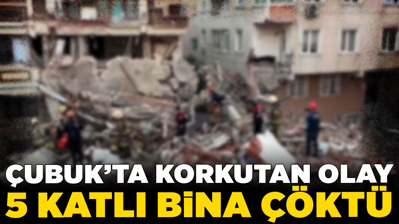 Çubuk’ta korkutan olay! 5 katlı bina çöktü
