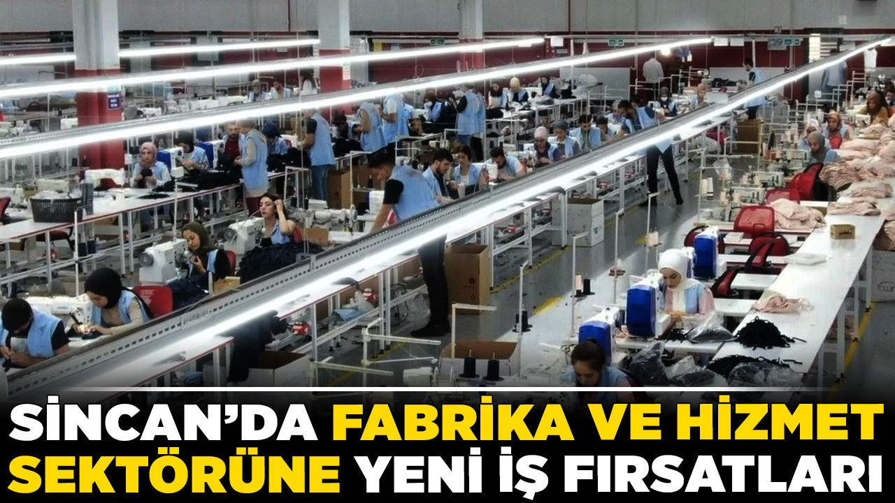 Sincan’da fabrika ve hizmet sektörüne yeni iş fırsatları