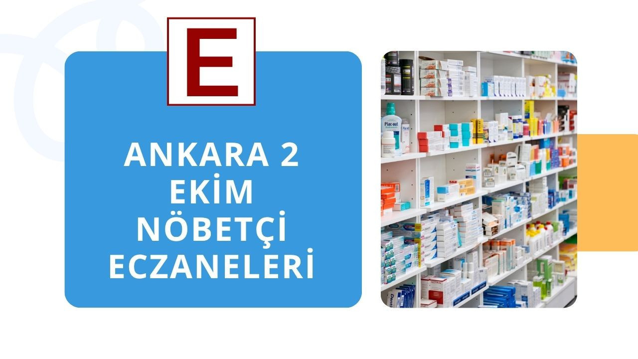 Ankara’da gece ilaç ihtiyacı olanlar dikkat! 2 Ekim nöbetçi eczaneleri açıklandı
