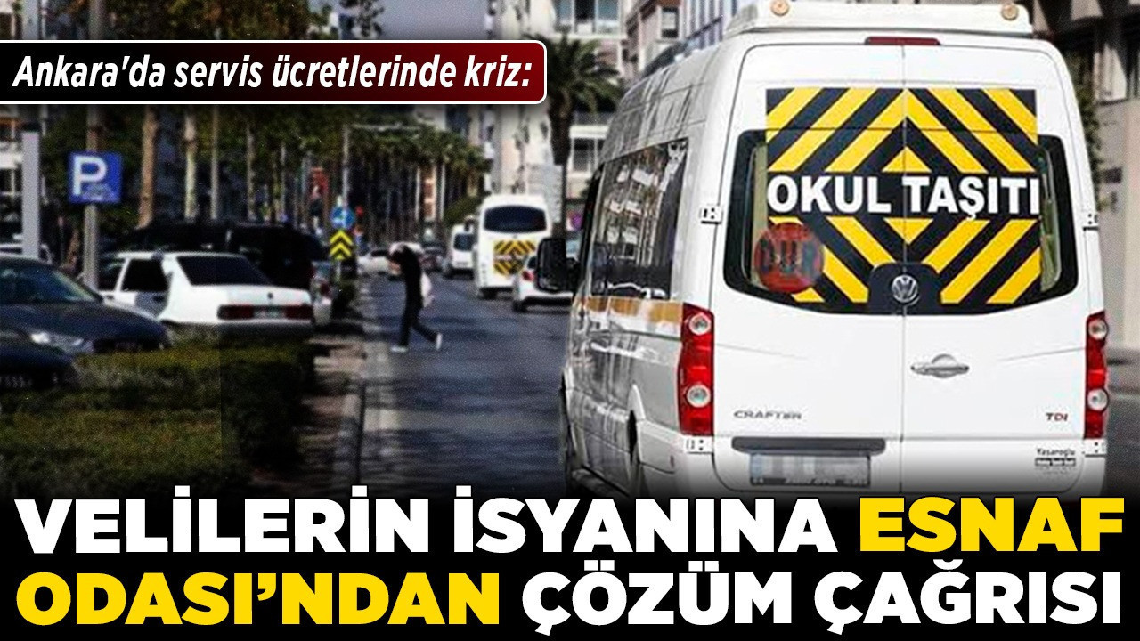 Ankara'da servis ücretlerinde kriz: Velilerin isyanına Esnaf Odası’ndan çözüm çağrısı