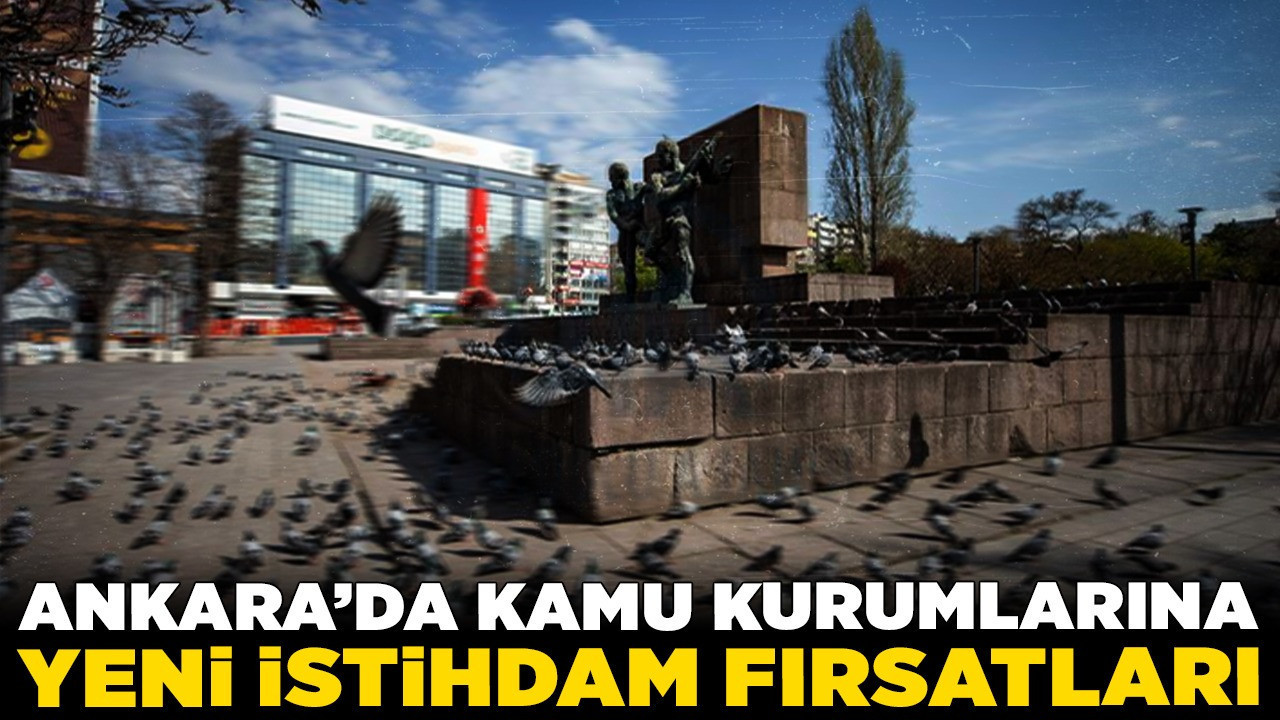 Ankara’da kamu kurumlarına yeni istihdam fırsatları