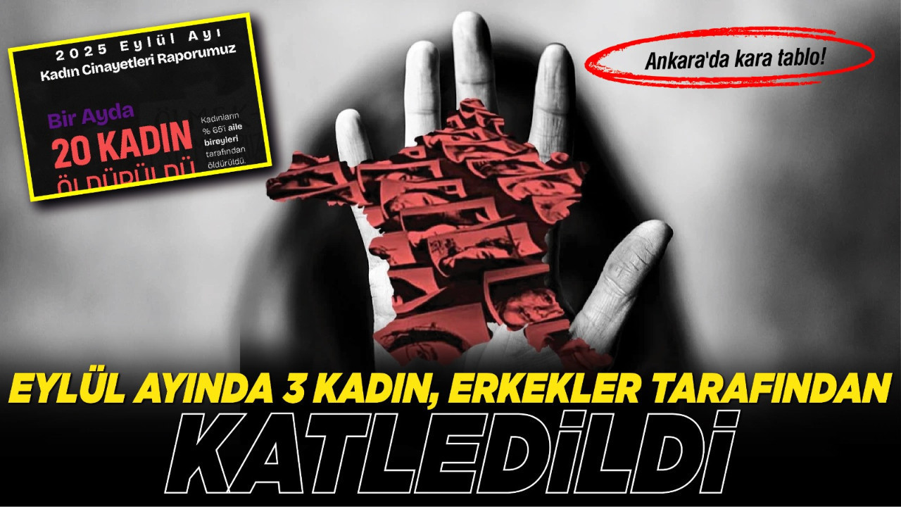 Ankara'da kara tablo! Eylül ayında 3 kadın, erkekler tarafından katledildi