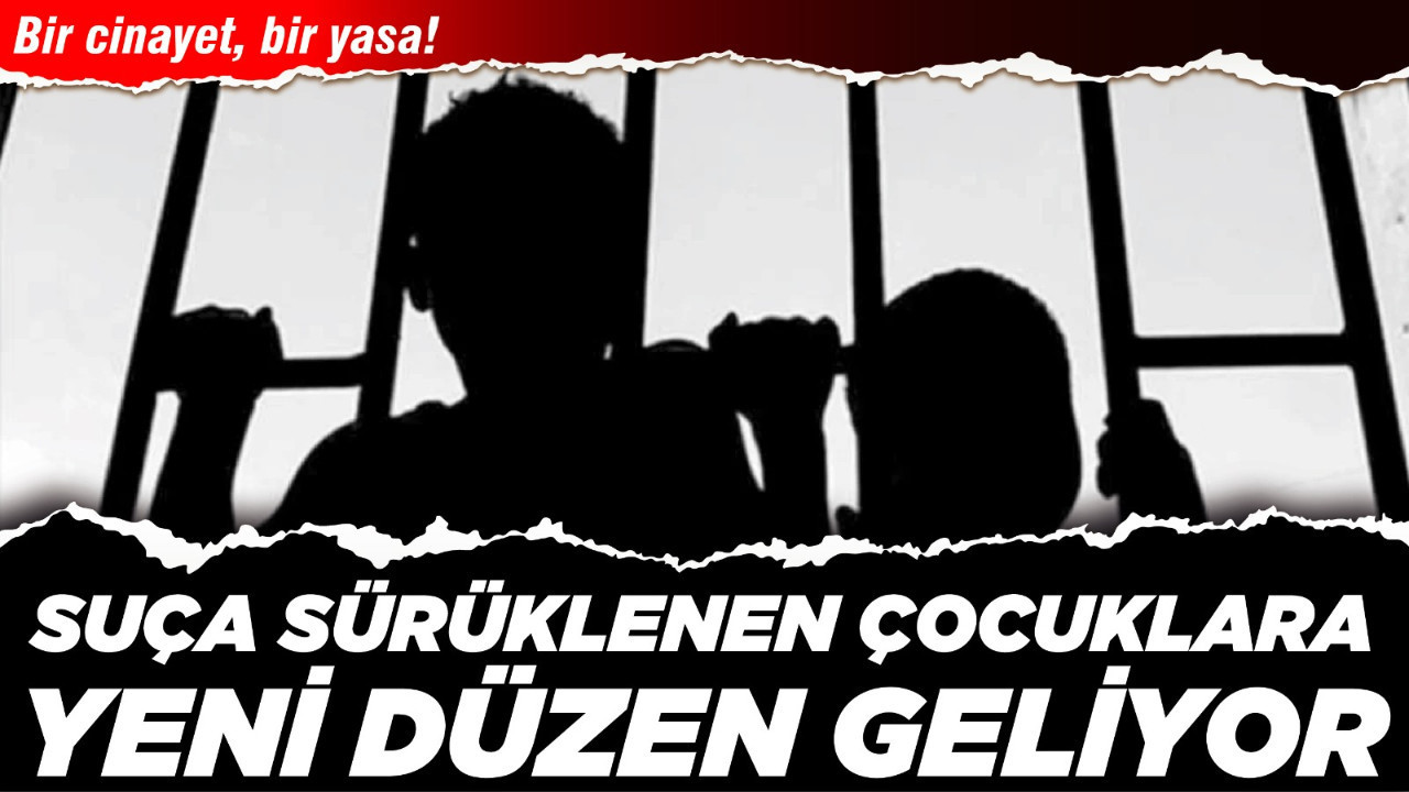 Bir cinayet, bir yasa! Suça sürüklenen çocuklara yeni düzen geliyor