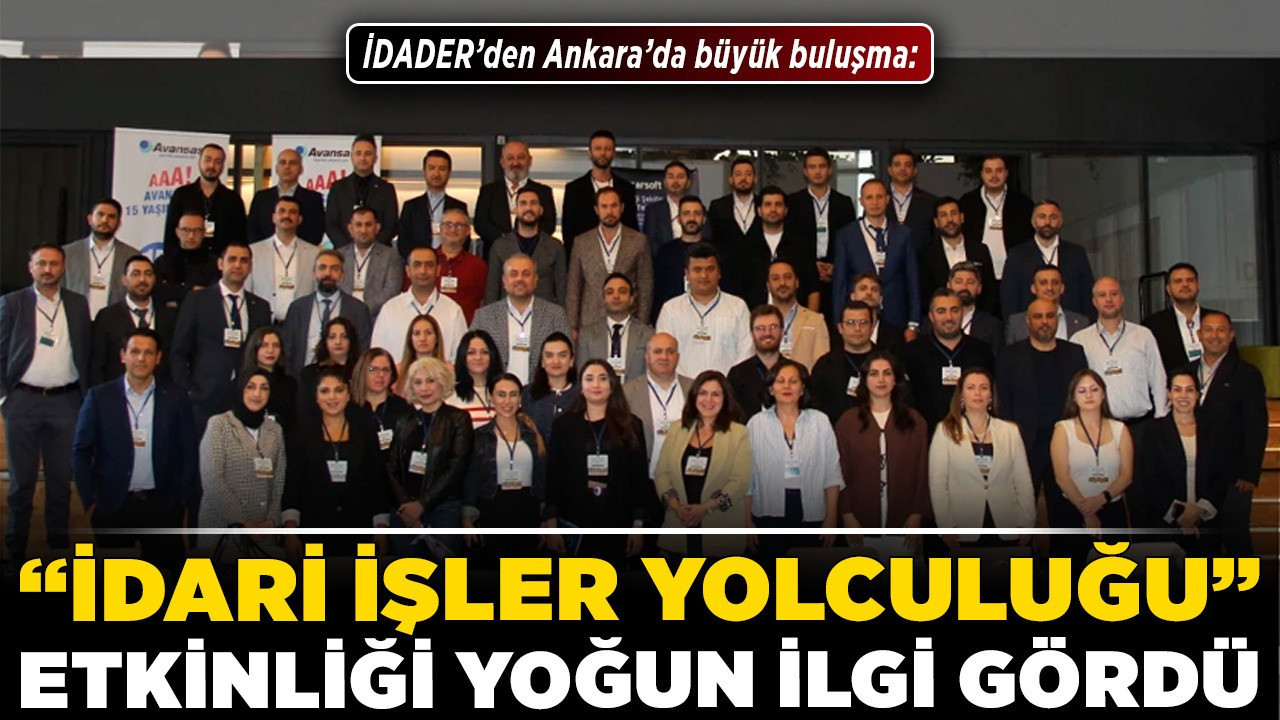 İDADER’den Ankara’da büyük buluşma: “İdari İşler Yolculuğu” etkinliği yoğun ilgi gördü