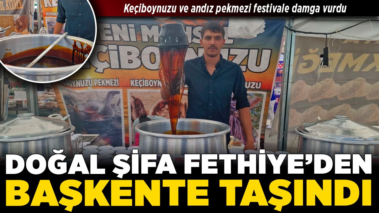 Doğal şifa Fethiye’den başkente taşındı! Keçiboynuzu ve andız pekmezi festivale damga vurdu