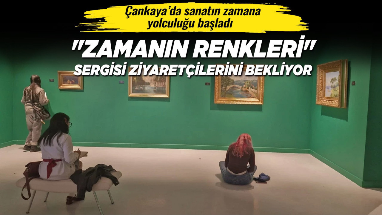 Çankaya’da sanatın zamana yolculuğu başladı: "Zamanın Renkleri" sergisi ziyaretçilerini bekliyor