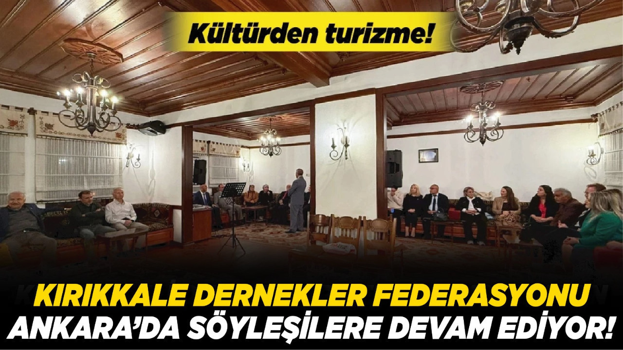 Kırıkkaleli Dernekler Federasyonu Ankara’da söyleşilere devam ediyor!
