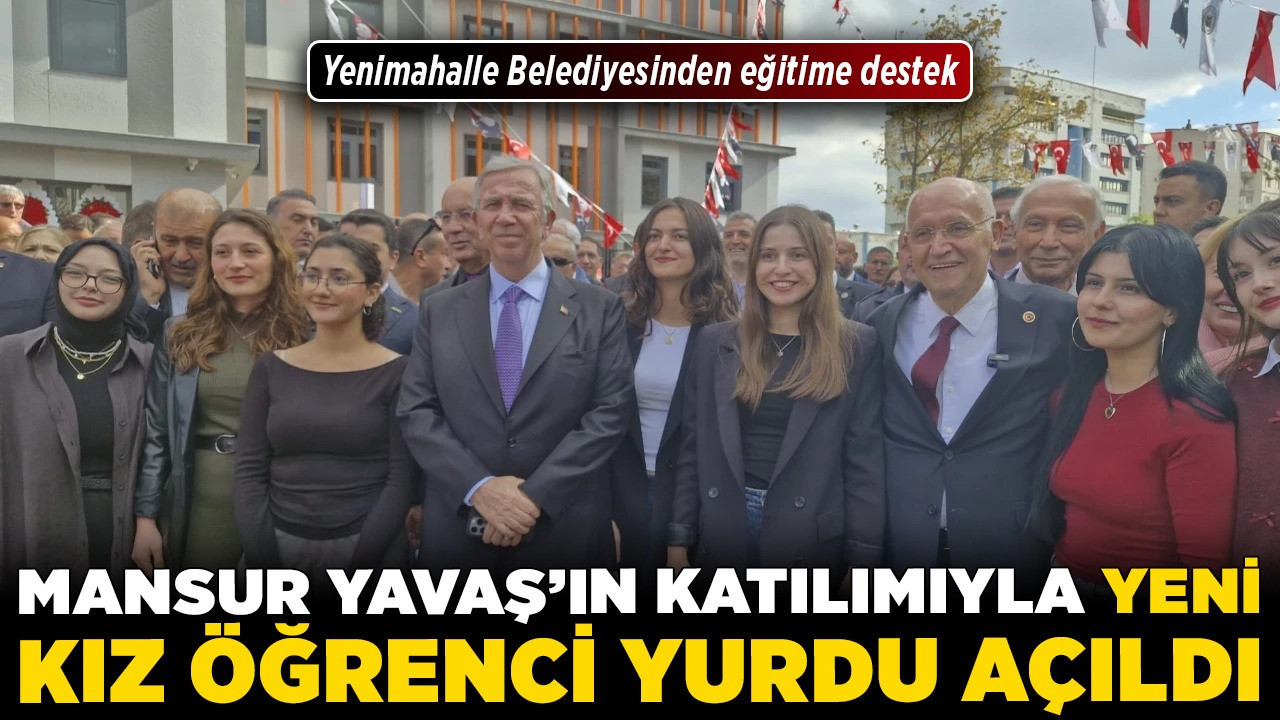 Yenimahalle Belediyesinden eğitime destek: Mansur Yavaş'ın katılımıyla yeni kız öğrenci yurdu açıldı