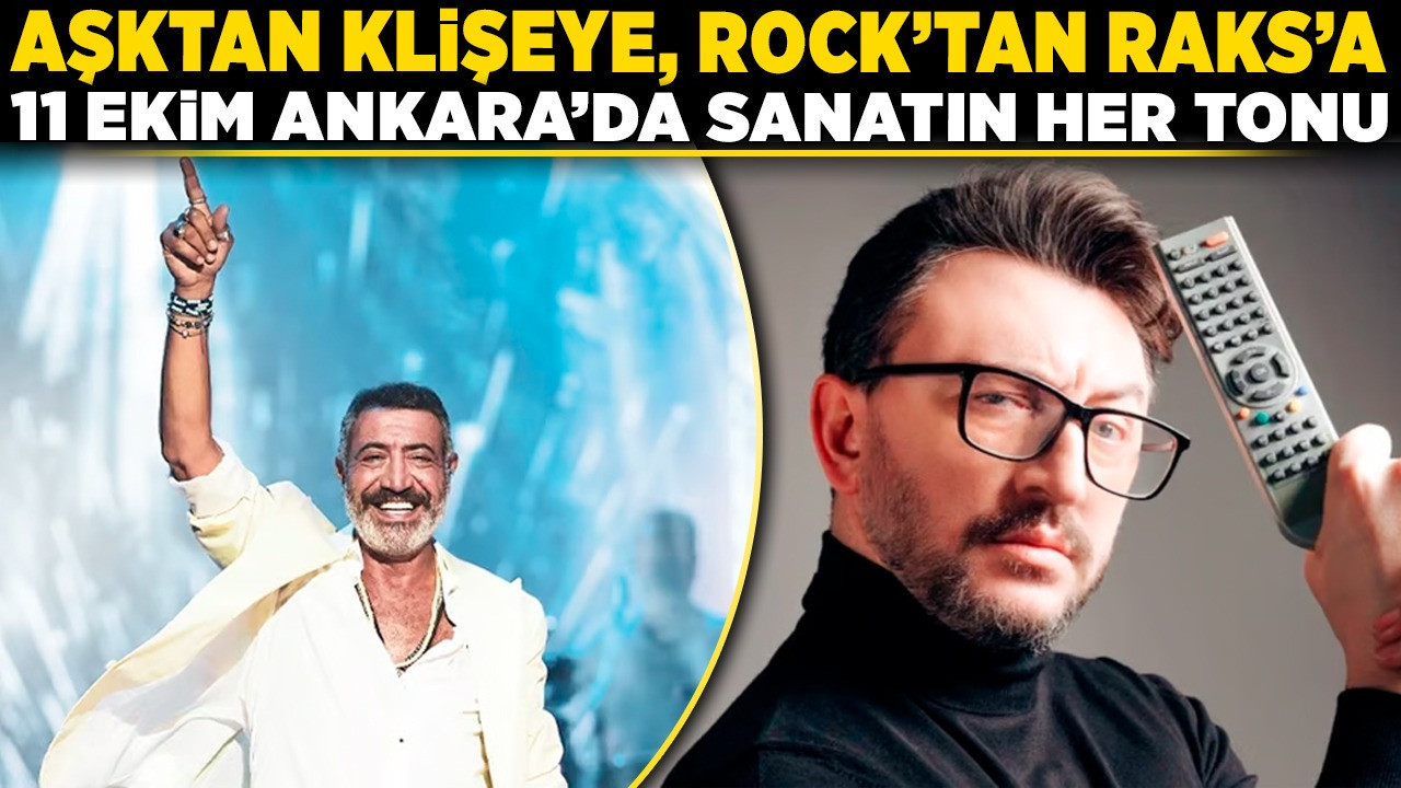 Aşktan klişeye, rock'tan raks'a: 11 Ekim Ankara'da sanatın her tonu!