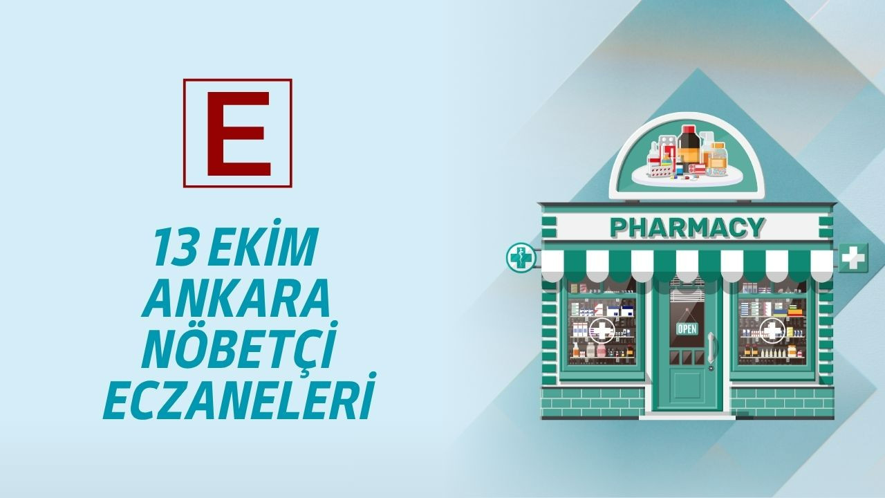 Ankara'da 13 Ekim Pazartesi gecesi ihtiyacınız olduğunda hizmet verecek nöbetçi eczaneler açıklandı