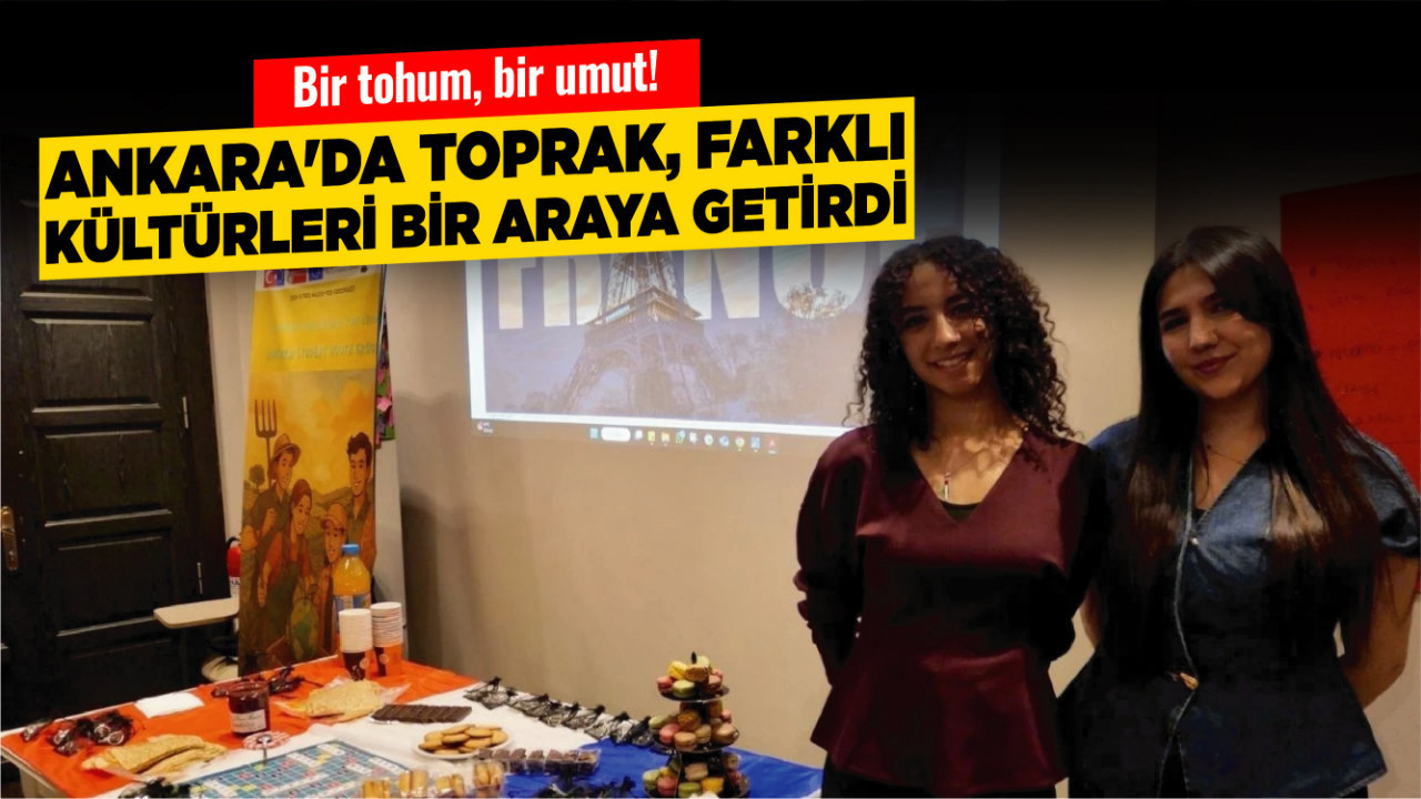 Bir tohum, bir umut! Ankara'da toprak, farklı kültürleri bir araya getirdi