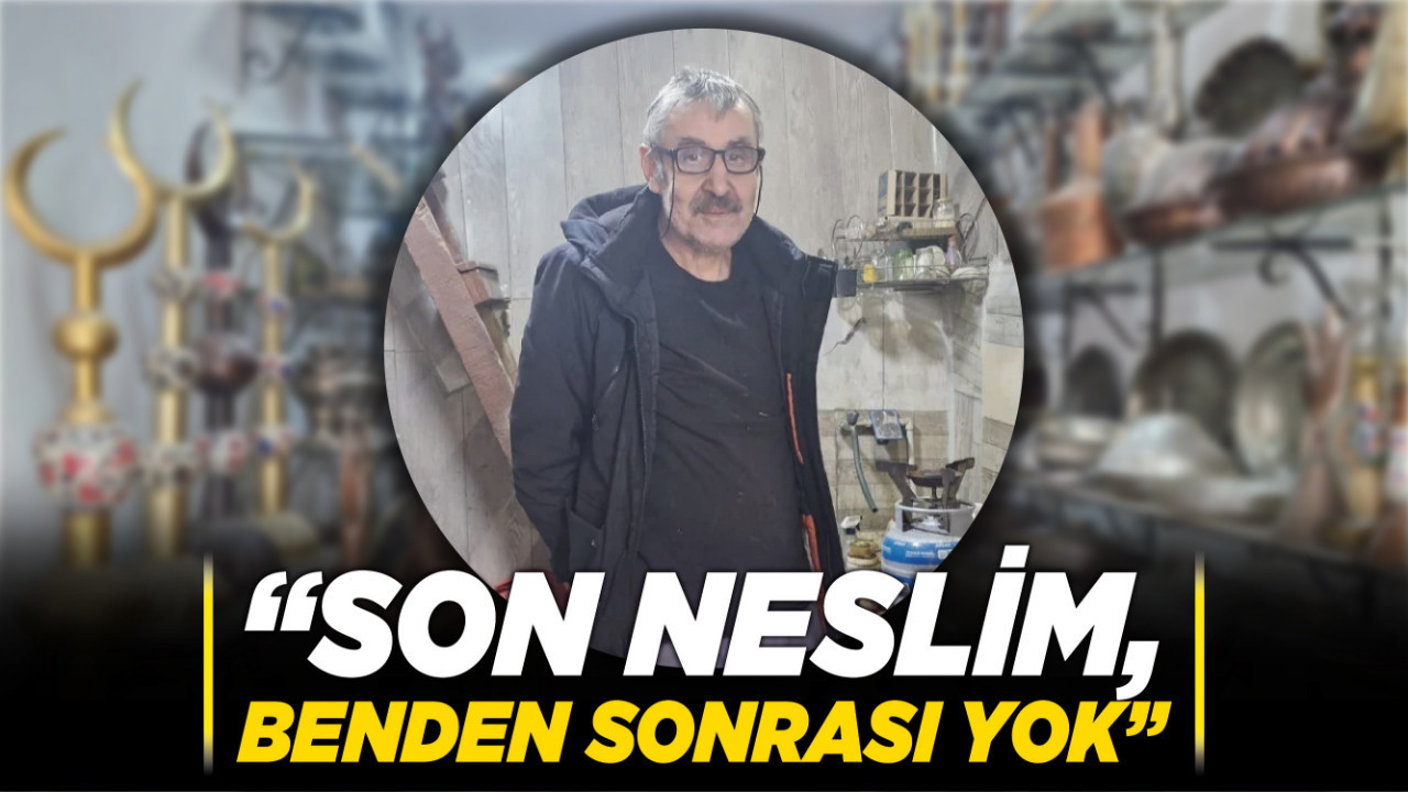 Ankara’daki 46 yıllk bakır ustası sitem etti! “Son neslim, benden sonrası yok”