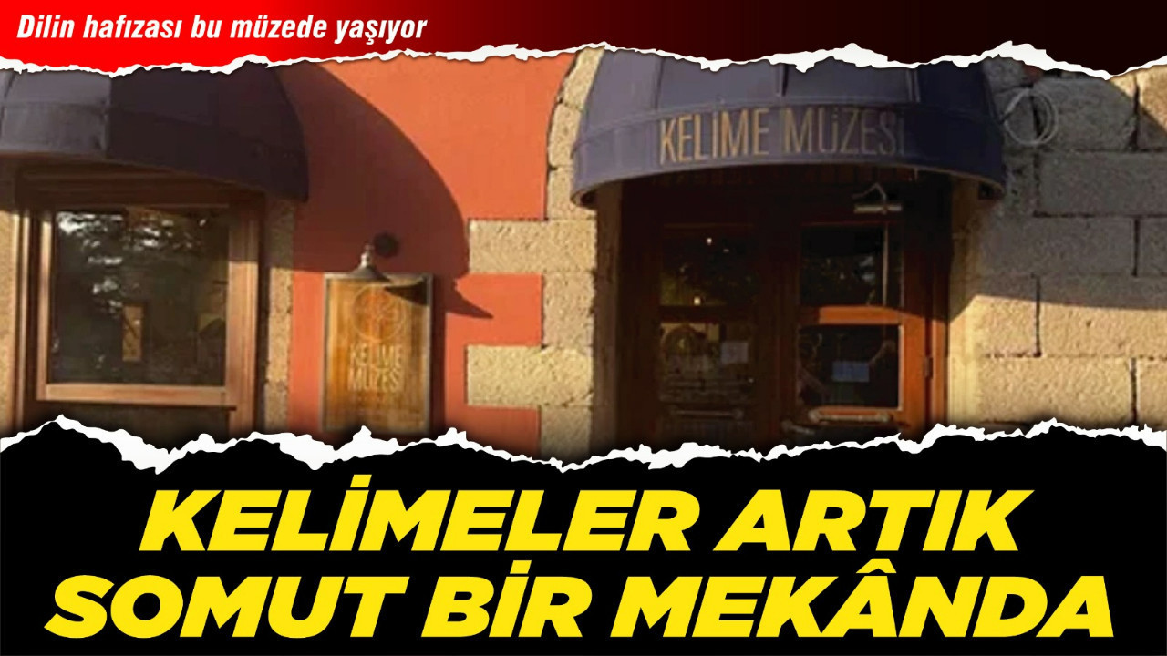Dilin hafızası bu müzede yaşıyor: Kelimeler artık somut bir mekânda