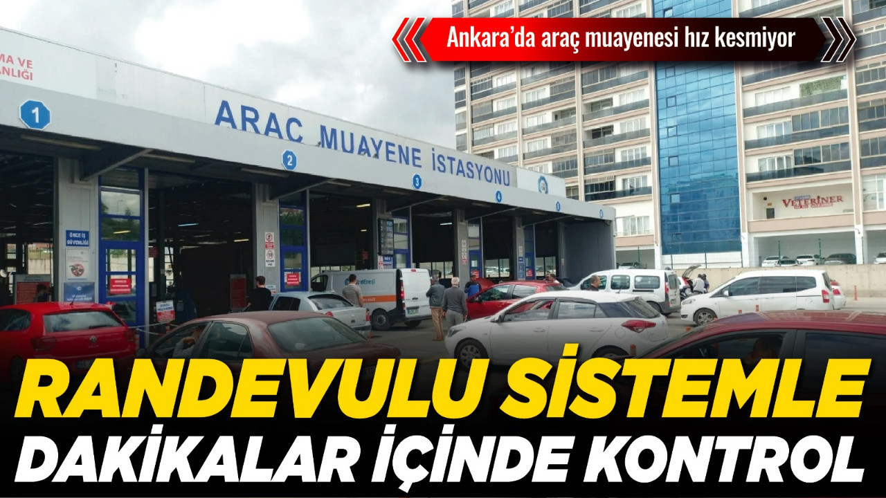 Ankara’da araç muayenesi hız kesmiyor: Randevulu sistemle dakikalar içinde kontrol