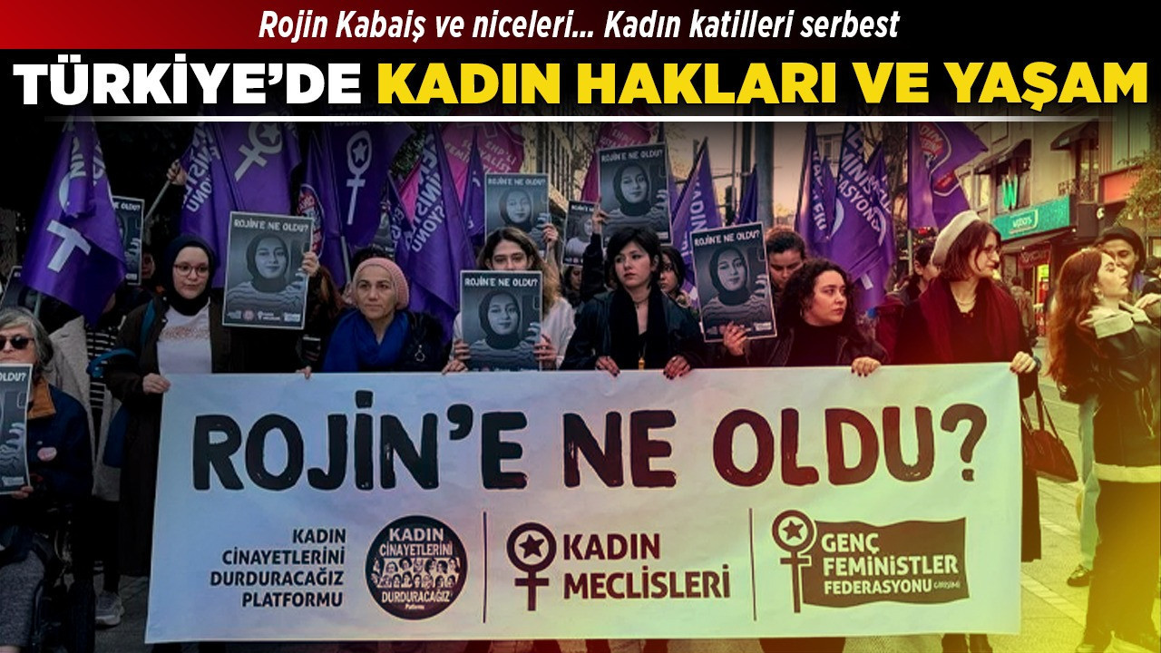 Rojin Kabaiş ve niceleri… Kadın katilleri serbest: Türkiye’de kadın hakları ve yaşam