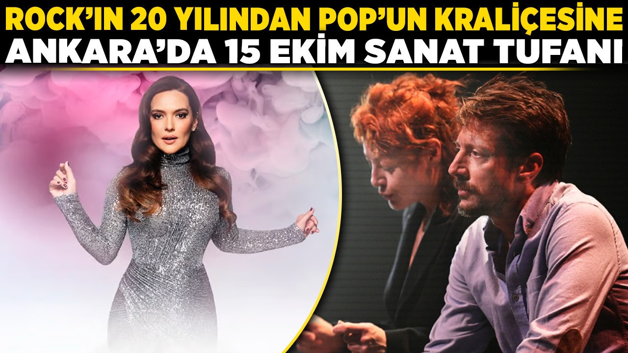 Rock'ın 20 yılından pop'un kraliçesine: Ankara'da 15 Ekim sanat tufanı!