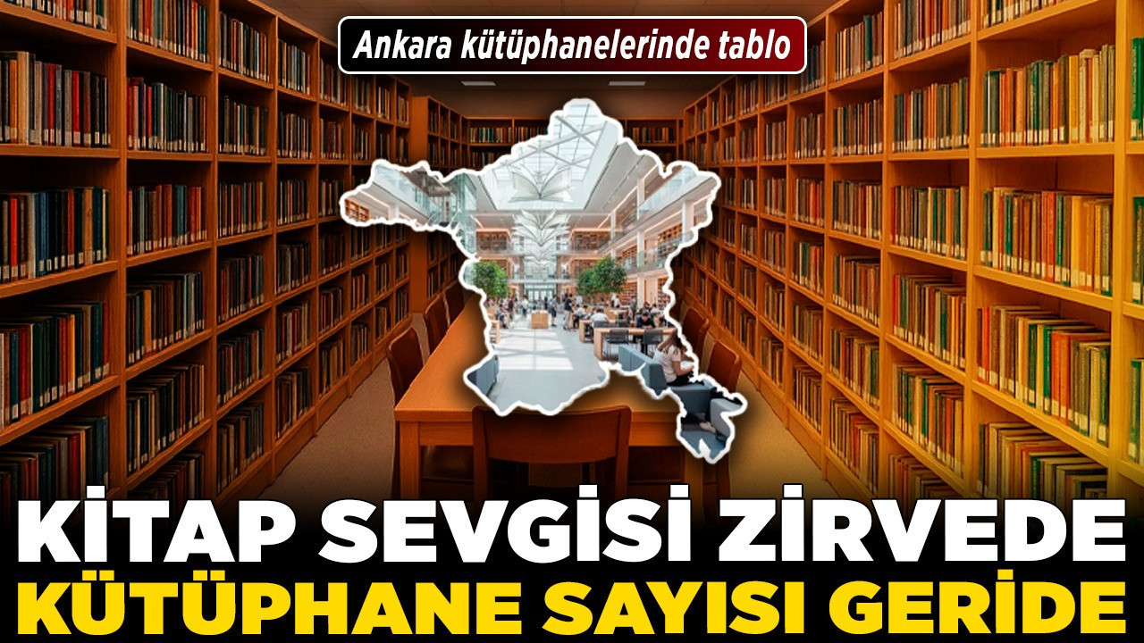 Ankara kütüphanelerinde tablo! Kitap sevgisi zirvede, kütüphane sayısı geride