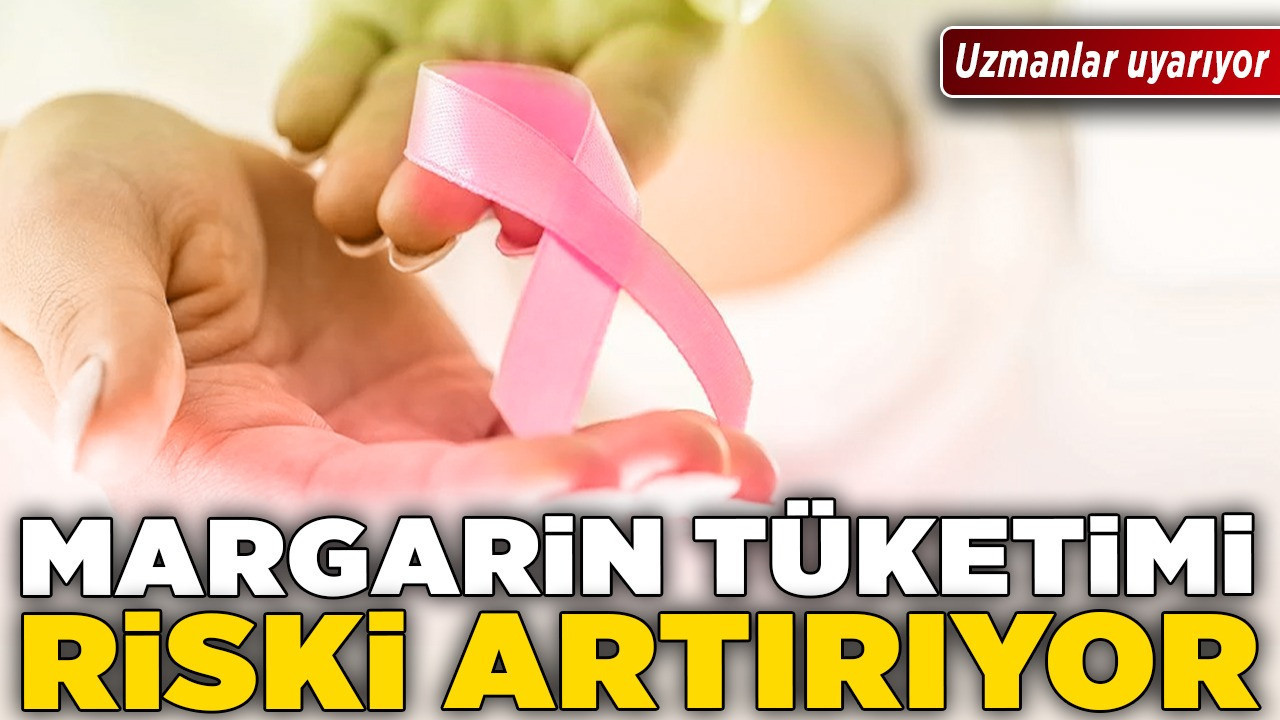 Uzmanlar uyarıyor: "Margarin tüketimi riski artırıyor!"