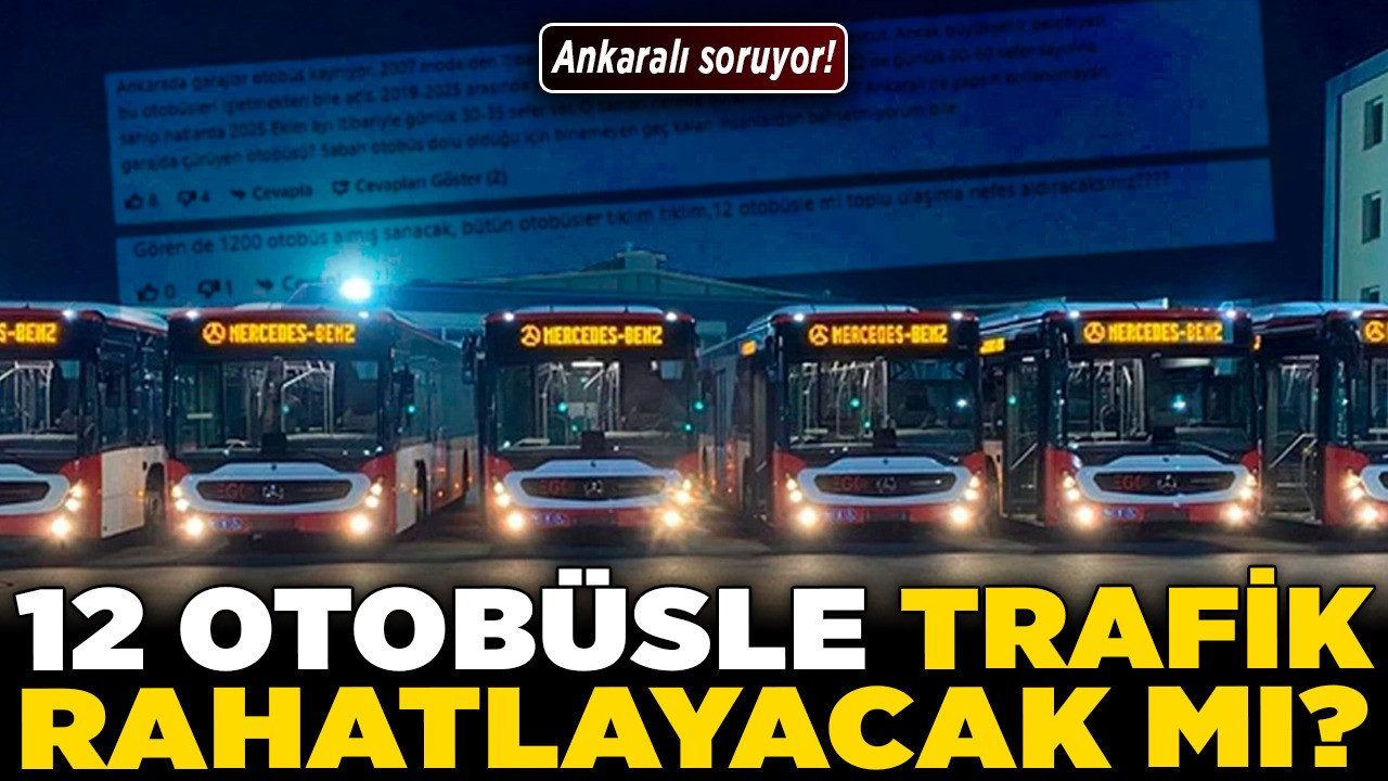 Ankaralı soruyor! 12 otobüsle trafik rahatlayacak mı?