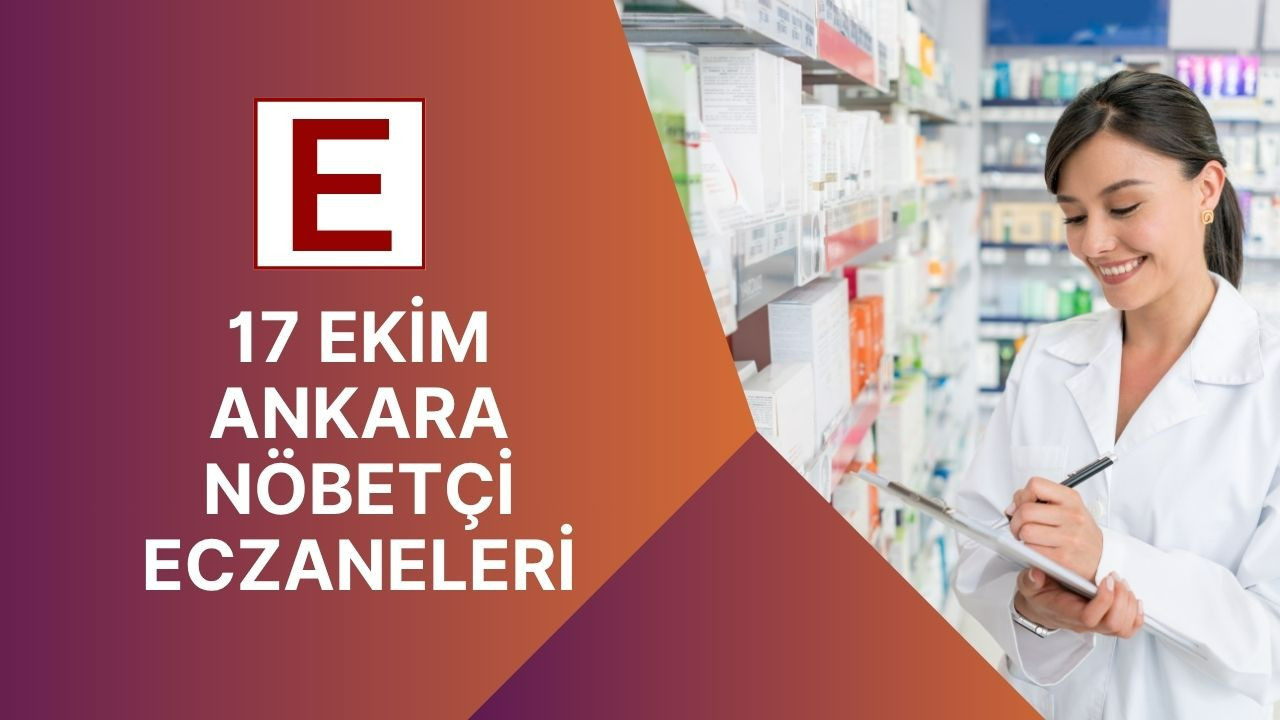 17 Ekim akşamı Ankara’da nöbet tutacak eczaneler belli oldu