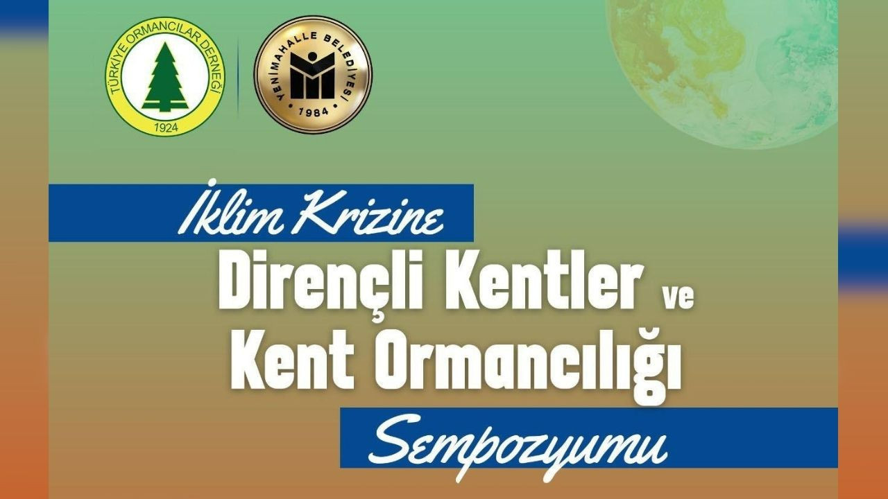 Yenimahalle’de İklim Krizine Dirençli Kentler ve Kent Ormancılığı Sempozyumu başlıyor