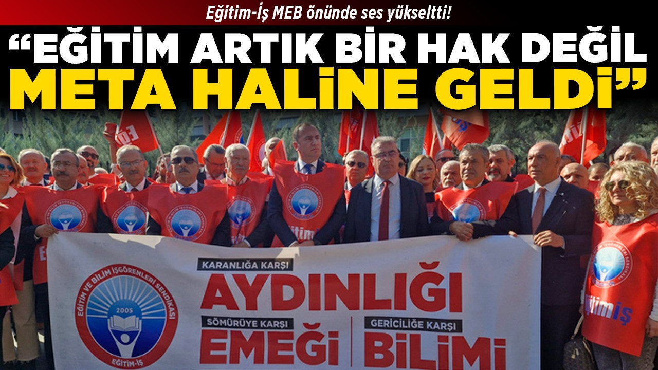 Eğitim-İş MEB önünde ses yükseltti! “Eğitim artık bir hak değil, meta haline geldi”