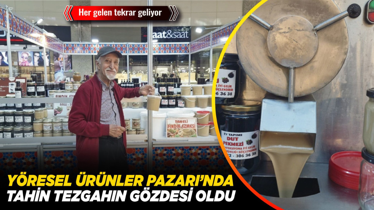Her gelen tekrar geliyor: Yöresel Ürünler Pazarı’nda tahin tezgahın gözdesi oldu