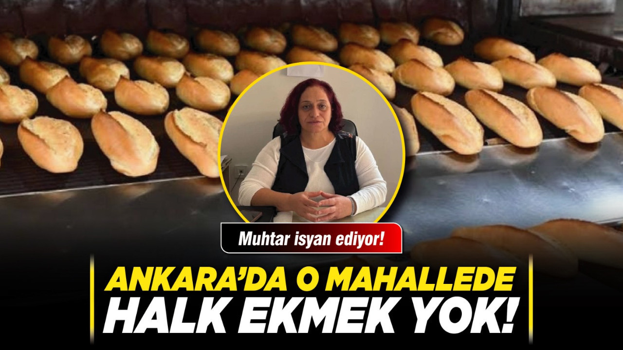Ankara’da o mahallede Halk Ekmek yok! Muhtar isyan ediyor!