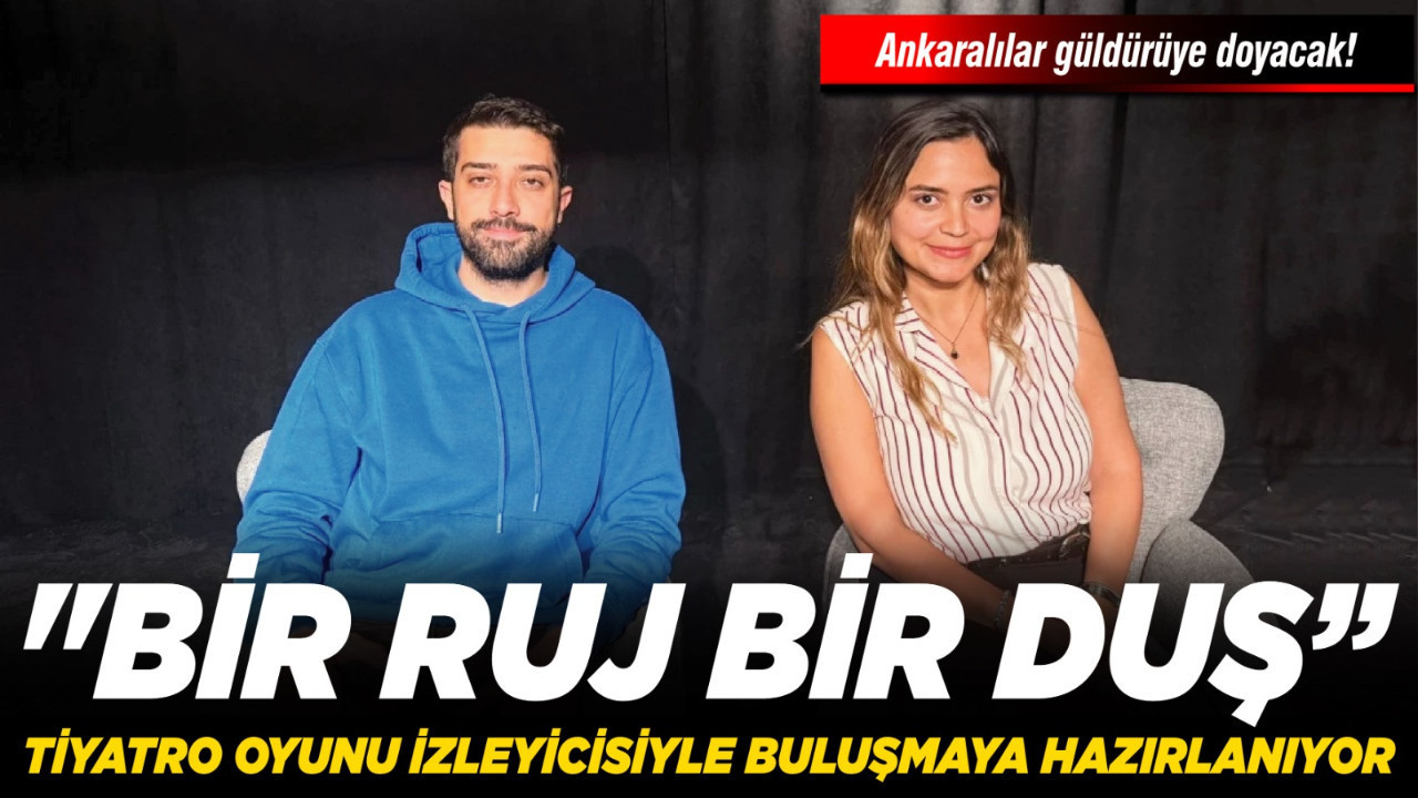 Ankaralılar güldürüye doyacak! "Bir Duş Bir Ruj" tiyatro oyunu izleyicisiyle buluşmaya hazırlanıyor