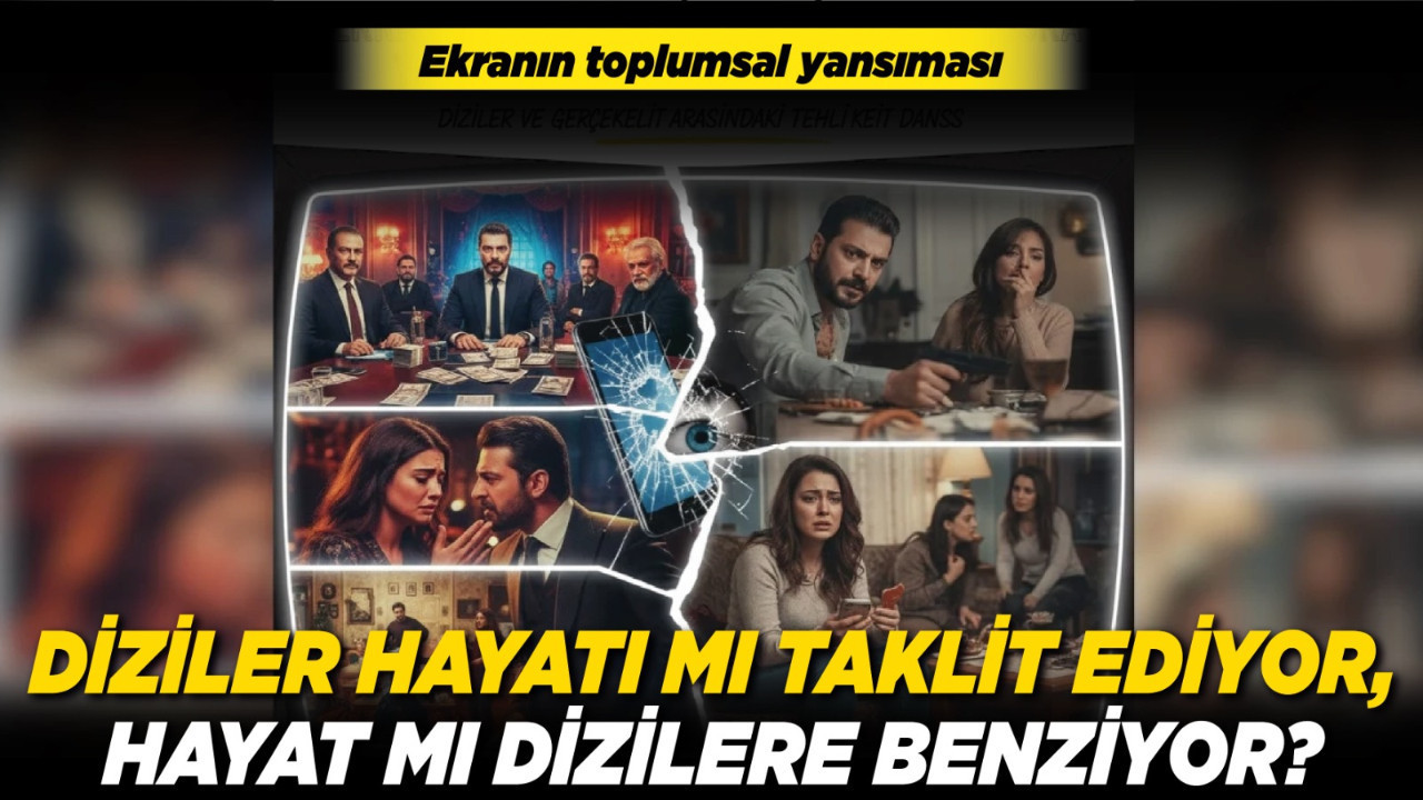 Ekranın toplumsal yansıması: Diziler hayatı mı taklit ediyor, hayat mı dizilere benziyor?