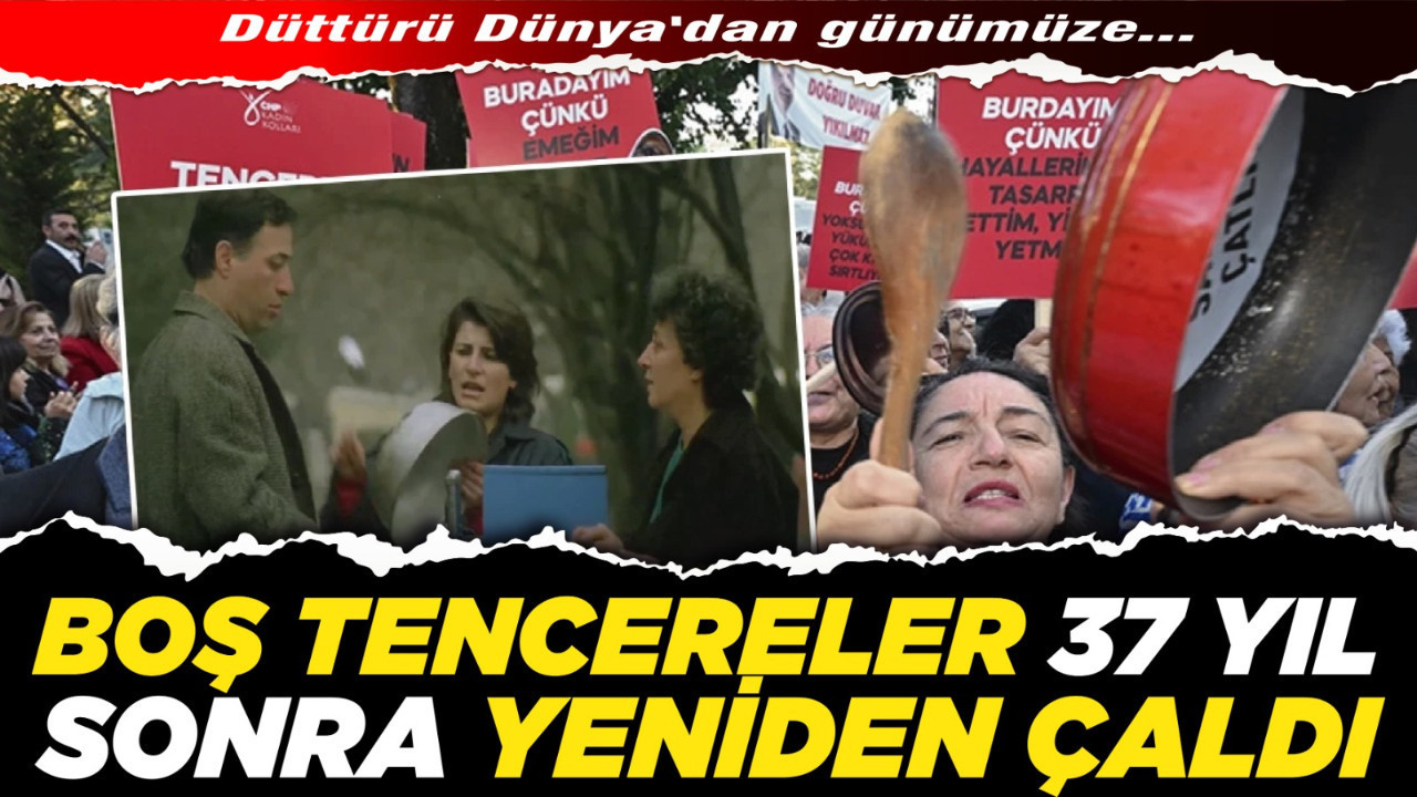 Düttürü Dünya'dan günümüze... Boş tencereler 37 yıl sonra yeniden çaldı