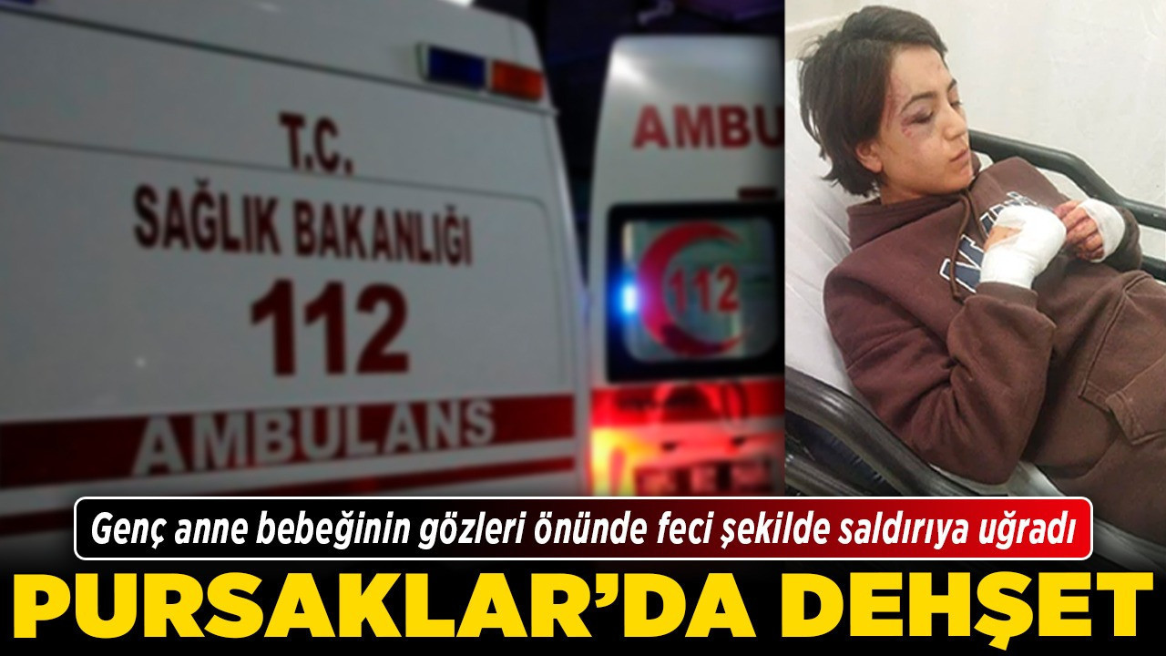 Pursaklar’da dehşet! Genç anne bebeğinin gözleri önünde feci şekilde saldırıya uğradı