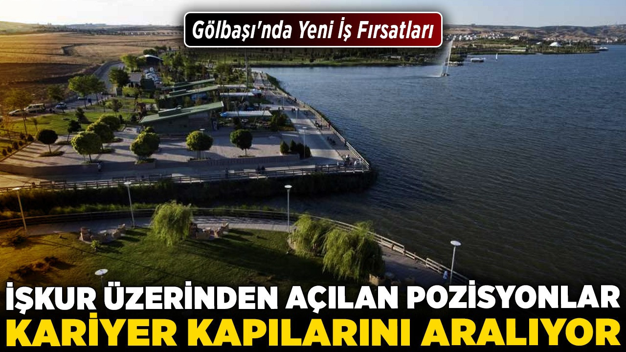 Gölbaşı'nda yeni iş fırsatları: İŞKUR üzerinden açılan pozisyonlar kariyer kapılarını aralıyor!
