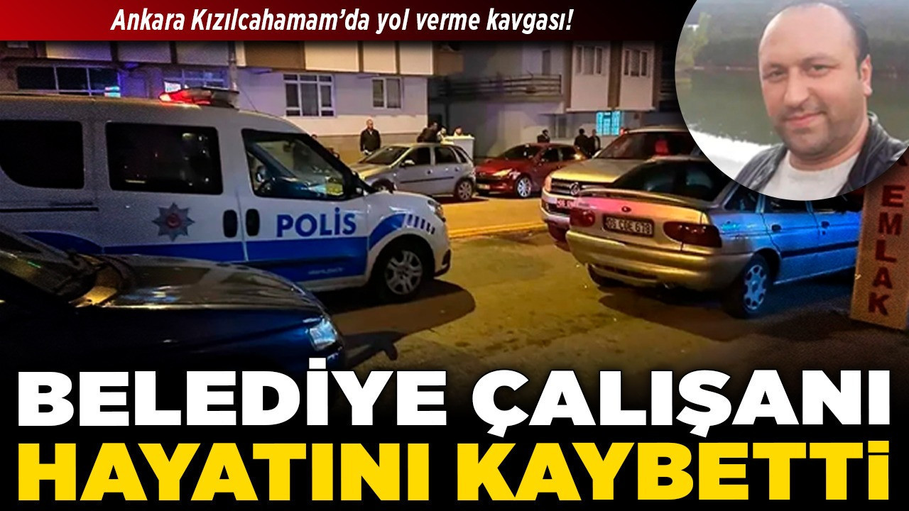 Ankara Kızılcahamam’da yol verme kavgası! Belediye çalışanı hayatını kaybetti