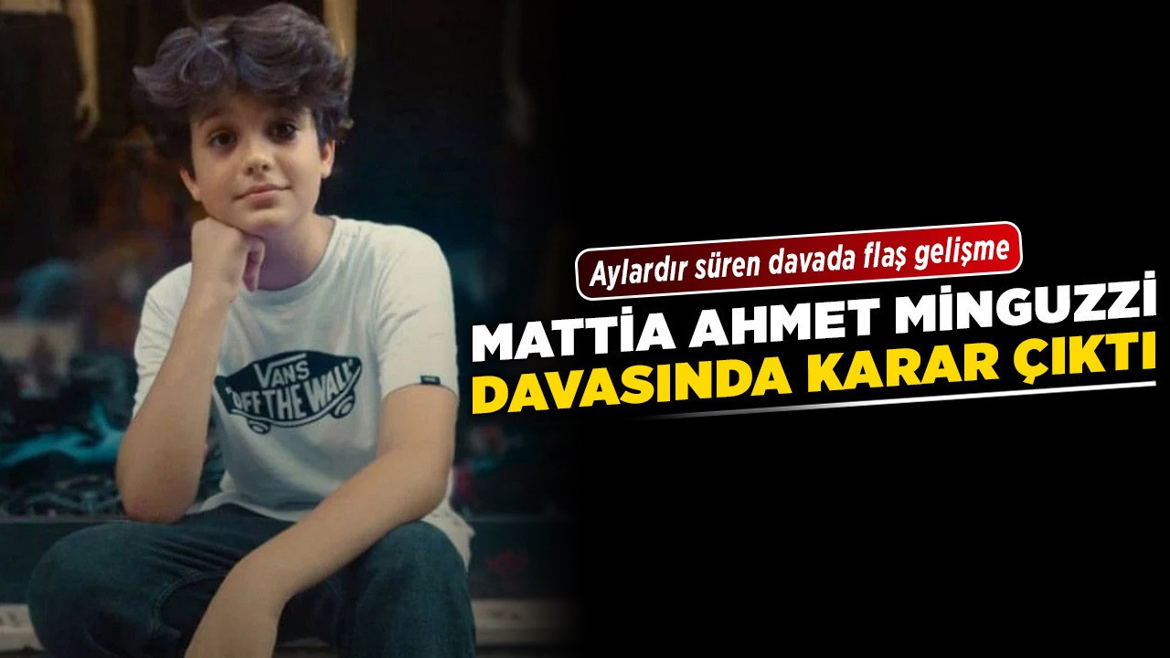Mattia Ahmet Minguzzi davasında karar çıktı! Aylardır süren davada flaş gelişme
