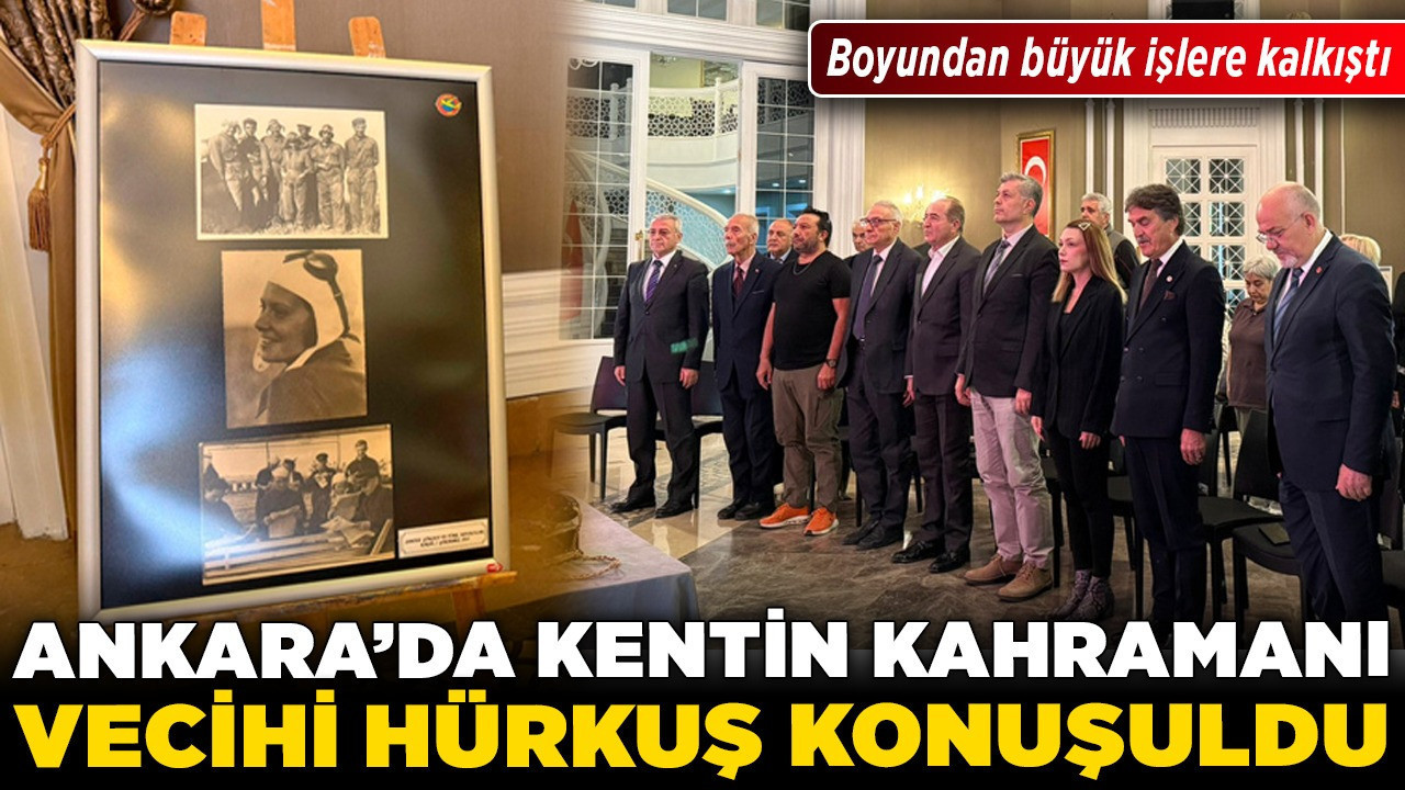 Ankara’da kentin kahramanı Vecihi Hürkuş konuşuldu! Boyundan büyük işlere kalkıştı!