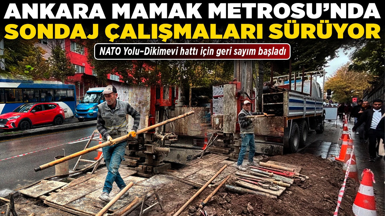 Ankara Mamak Metrosu’nda sondaj çalışmaları sürüyor! NATO Yolu–Dikimevi hattı için geri sayım başladı