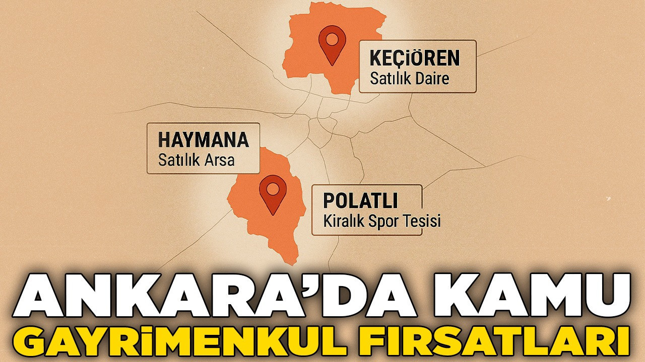 Ankara'da kamu gayrimenkul fırsatları: 3 yeni ihale, taksit ve indirim şansı