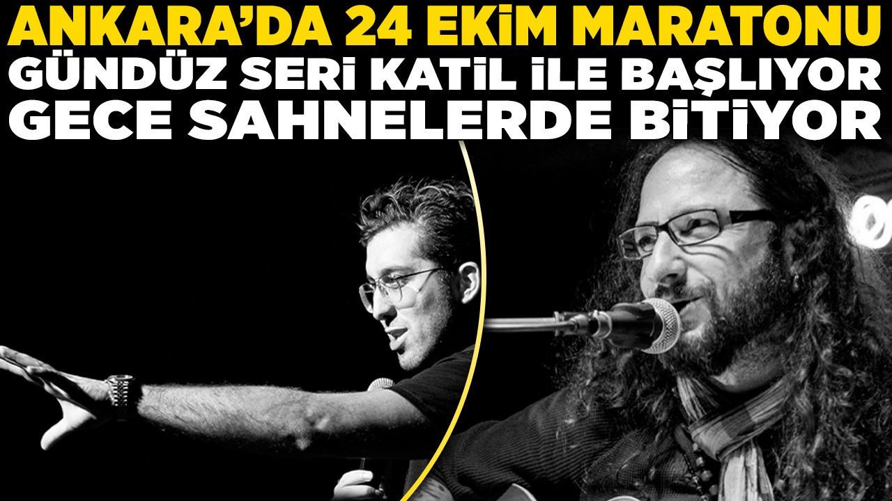 Ankara'da 24 Ekim maratonu: Gündüz 'seri katil' ile başlıyor, gece sahnelerde bitiyor