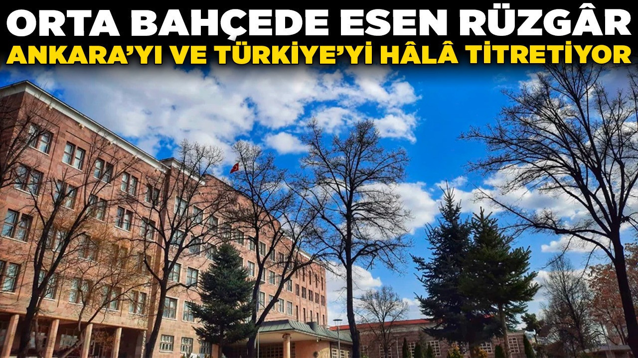 DTCF'deki lanetli miras: Orta bahçede esen rüzgâr, Ankara'yı ve Türkiye'yi hâlâ titretiyor...