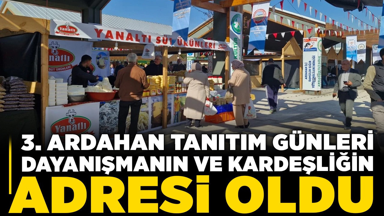 Serhat şehrinin ruhu başkentte: 3. Ardahan Tanıtım Günleri, dayanışmanın ve kardeşliğin adresi oldu